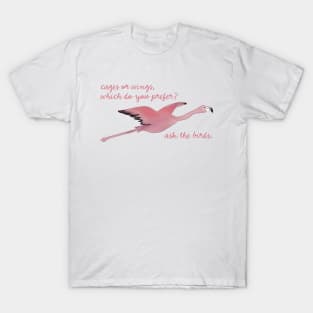 cages or wings - flying flamingo T-Shirt